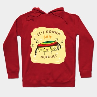 enjoy with cute brie  character and say its gonna brie alright Hoodie